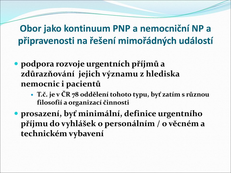 je v ČR 78 oddělení tohoto typu, byť zatím s různou filosofií a organizací činnosti prosazení,