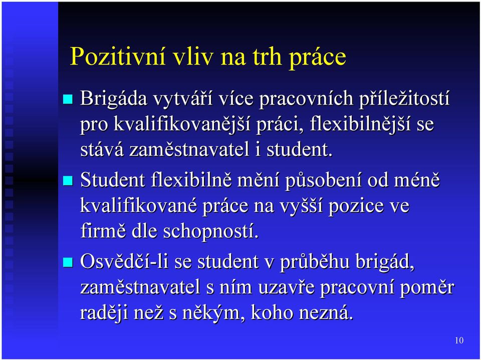 Student flexibilně mění působení od méně kvalifikované práce na vyšší pozice ve firmě dle