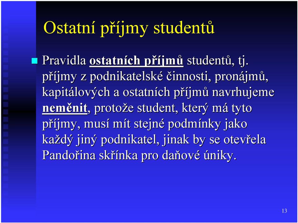 navrhujeme neměnit,, protože student, který má tyto příjmy, musí mít stejné