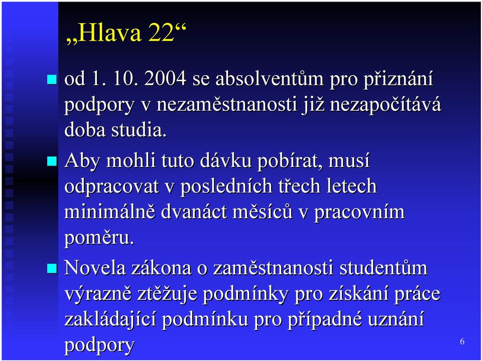 Aby mohli tuto dávku pobírat, musí odpracovat v posledních třech letech minimálně dvanáct