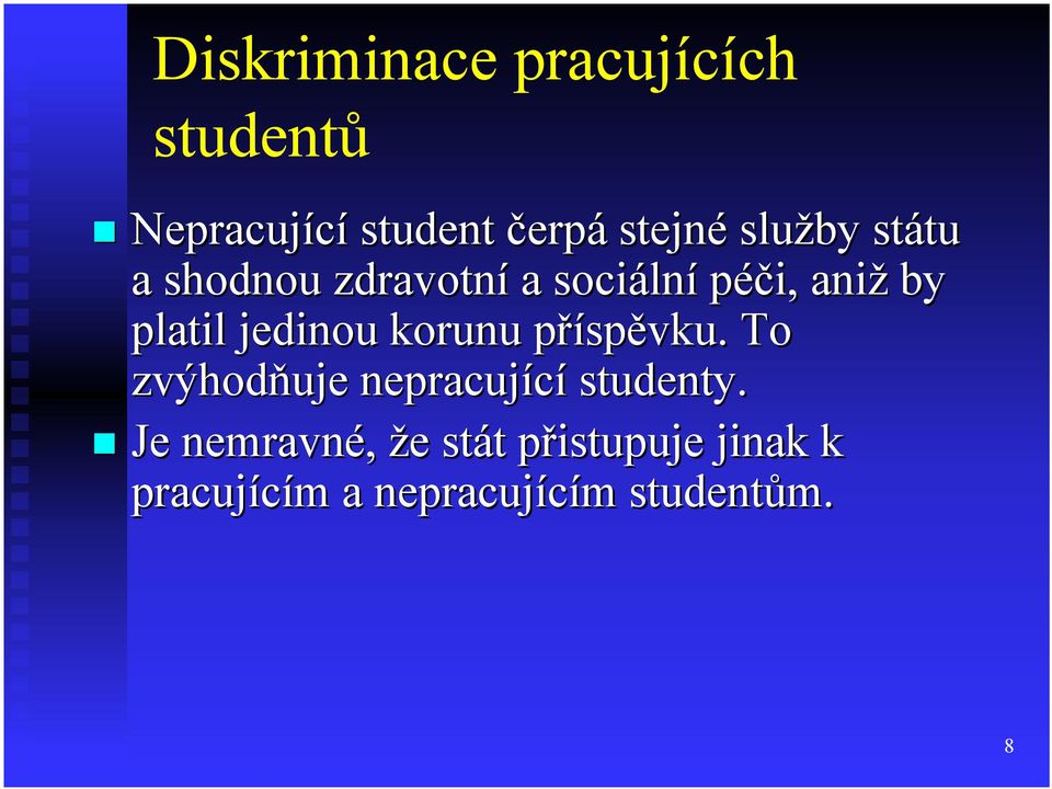 jedinou korunu příspěvku. To zvýhodňuje nepracující studenty.