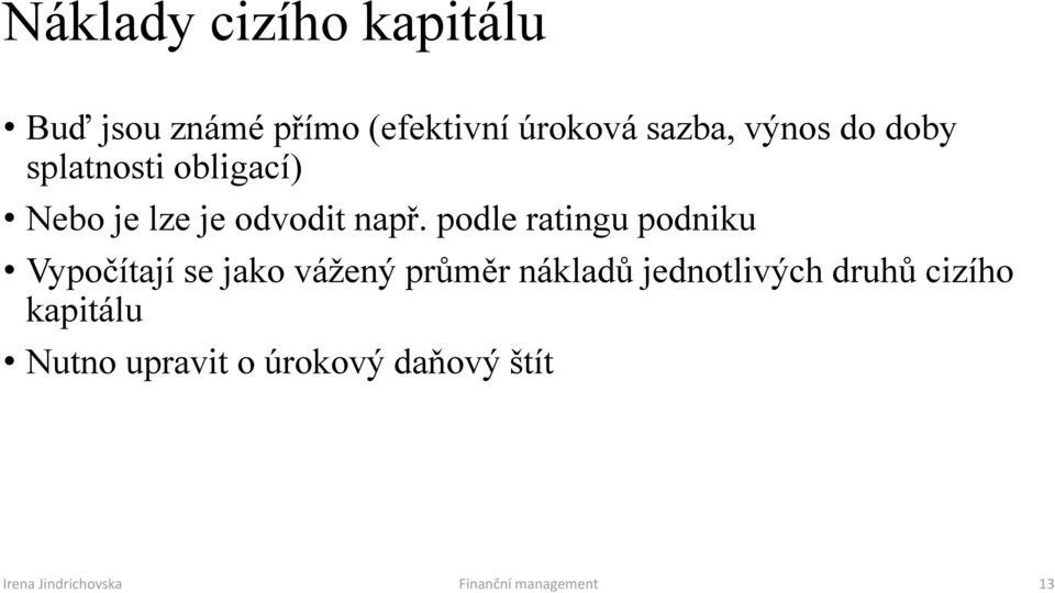 podle ratingu podniku Vypočítají se jako vážený průměr nákladů jednotlivých