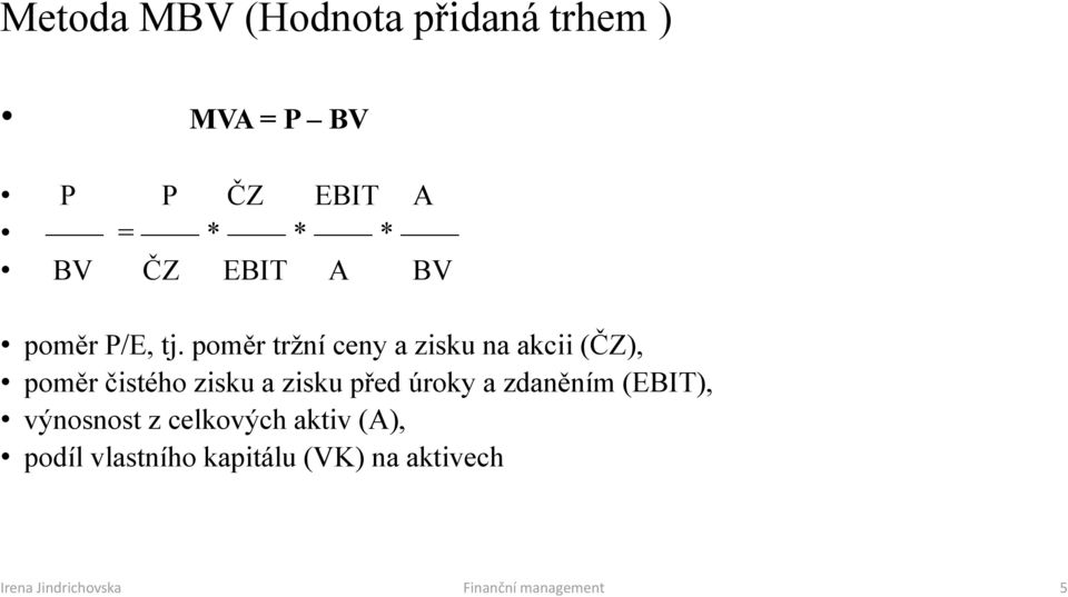 poměr tržní ceny a zisku na akcii (ČZ), poměr čistého zisku a zisku před úroky