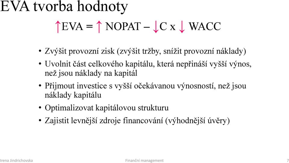 Přijmout investice s vyšší očekávanou výnosností, než jsou náklady kapitálu Optimalizovat