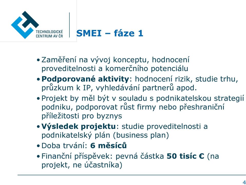 Projekt by měl být v souladu s podnikatelskou strategií podniku, podporovat růst firmy nebo přeshraniční příležitosti