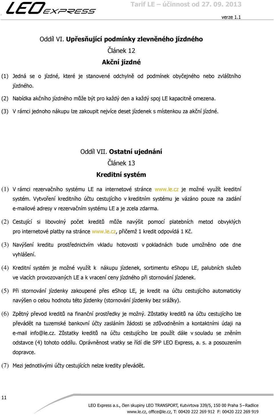 Ostatní ujednání Článek 13 Kreditní systém (1) V rámci rezervačního systému LE na internetové stránce www.le.cz je možné využít kreditní systém.