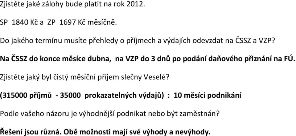 Na ČSSZ do konce měsíce dubna, na VZP do 3 dnů po podání daňového přiznání na FÚ.