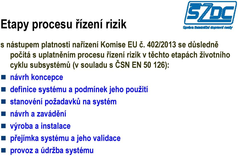 subsystémů (v souladu s ČSN EN 50 126): návrh koncepce definice systému a podmínek jeho použití