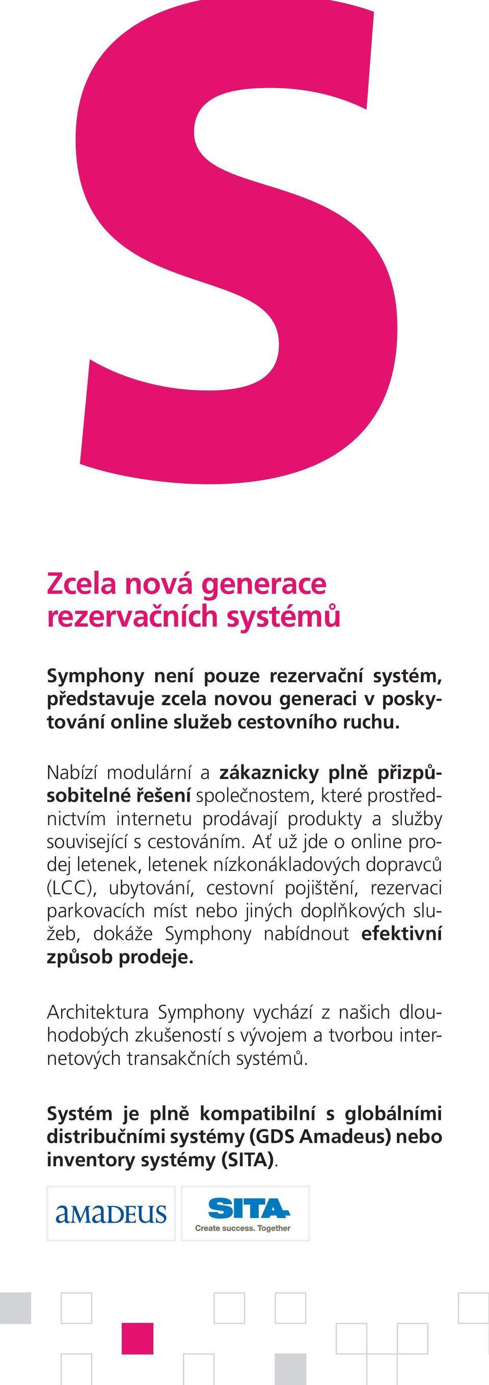 Ať už jde o online prodej letenek, letenek nízkonákladových dopravců (LCC), ubytování, cestovní pojištění, rezervaci parkovacích míst nebo jiných doplňkových služeb, dokáže Symphony