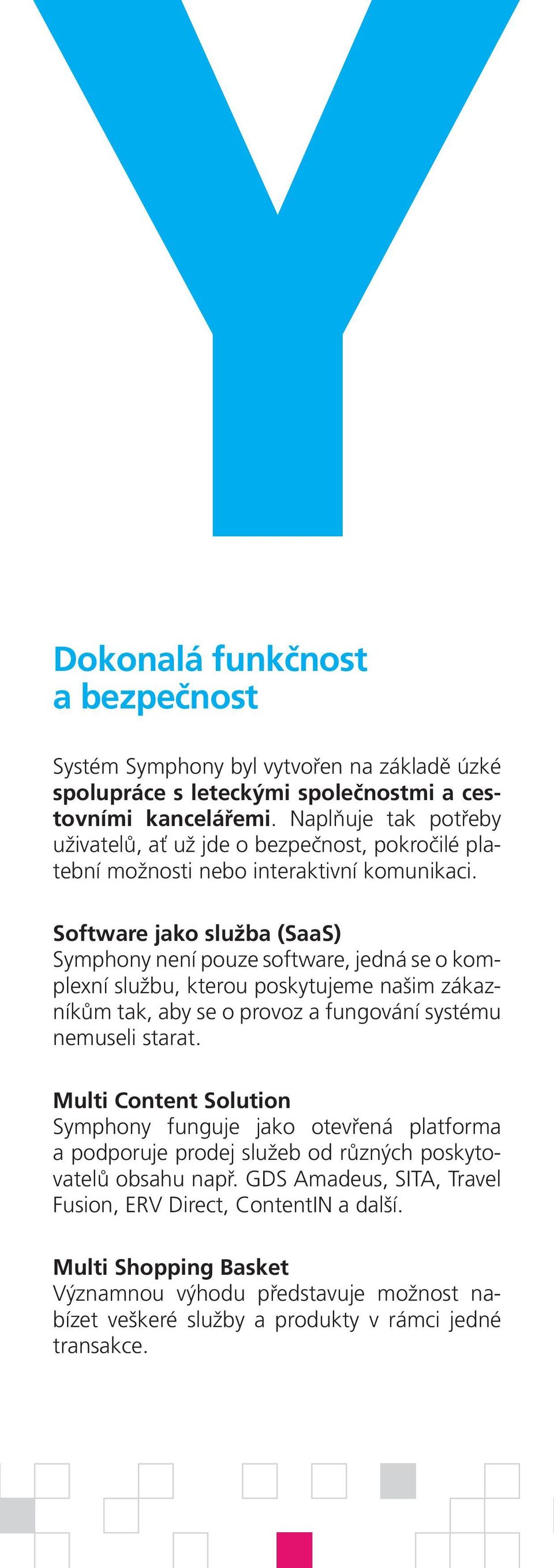 Software jako služba (SaaS) Symphony není pouze software, jedná se o komplexní službu, kterou poskytujeme našim zákazníkům tak, aby se o provoz a fungování systému nemuseli starat.