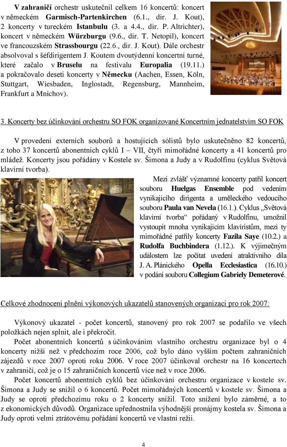 Koutem dvoutýdenní koncertní turné, které začalo v Bruselu na festivalu Europalia (19.11.