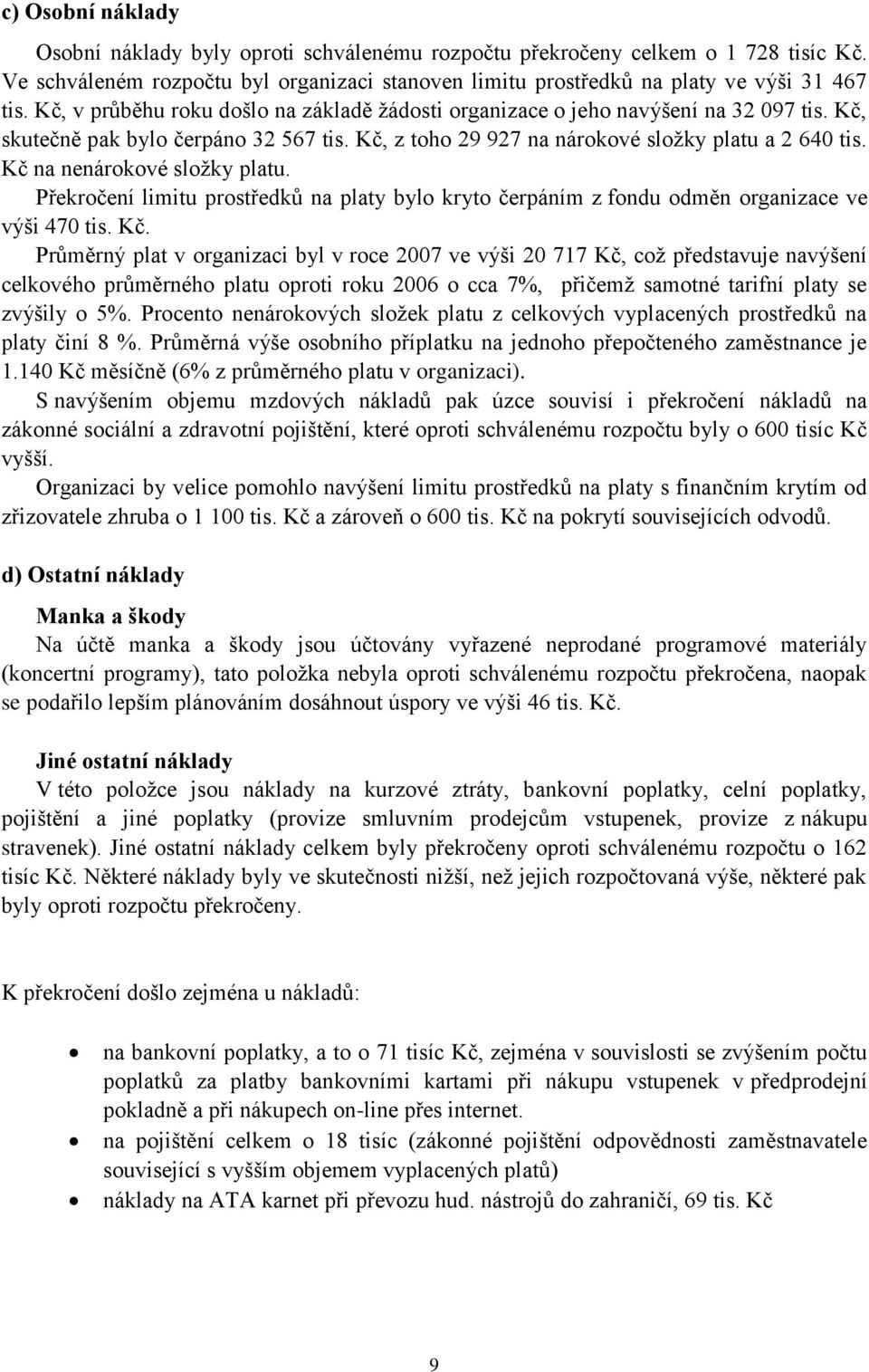Kč na nenárokové složky platu. Překročení limitu prostředků na platy bylo kryto čerpáním z fondu odměn organizace ve výši 470 tis. Kč.