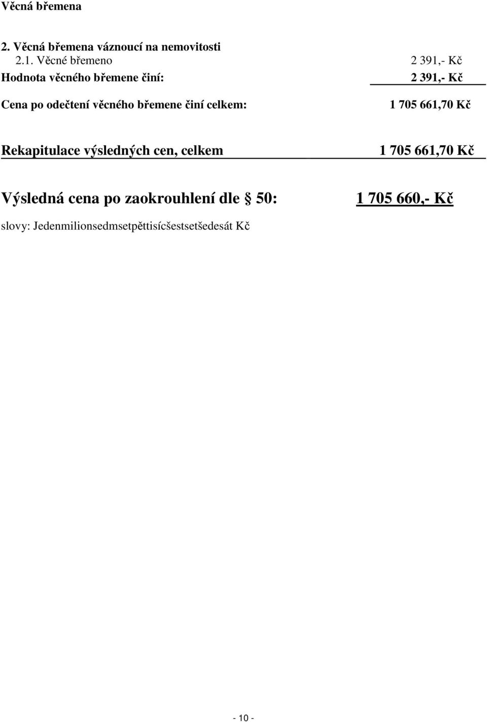 věcného břemene činí celkem: 1 705 661,70 Kč Rekapitulace výsledných cen, celkem 1 705