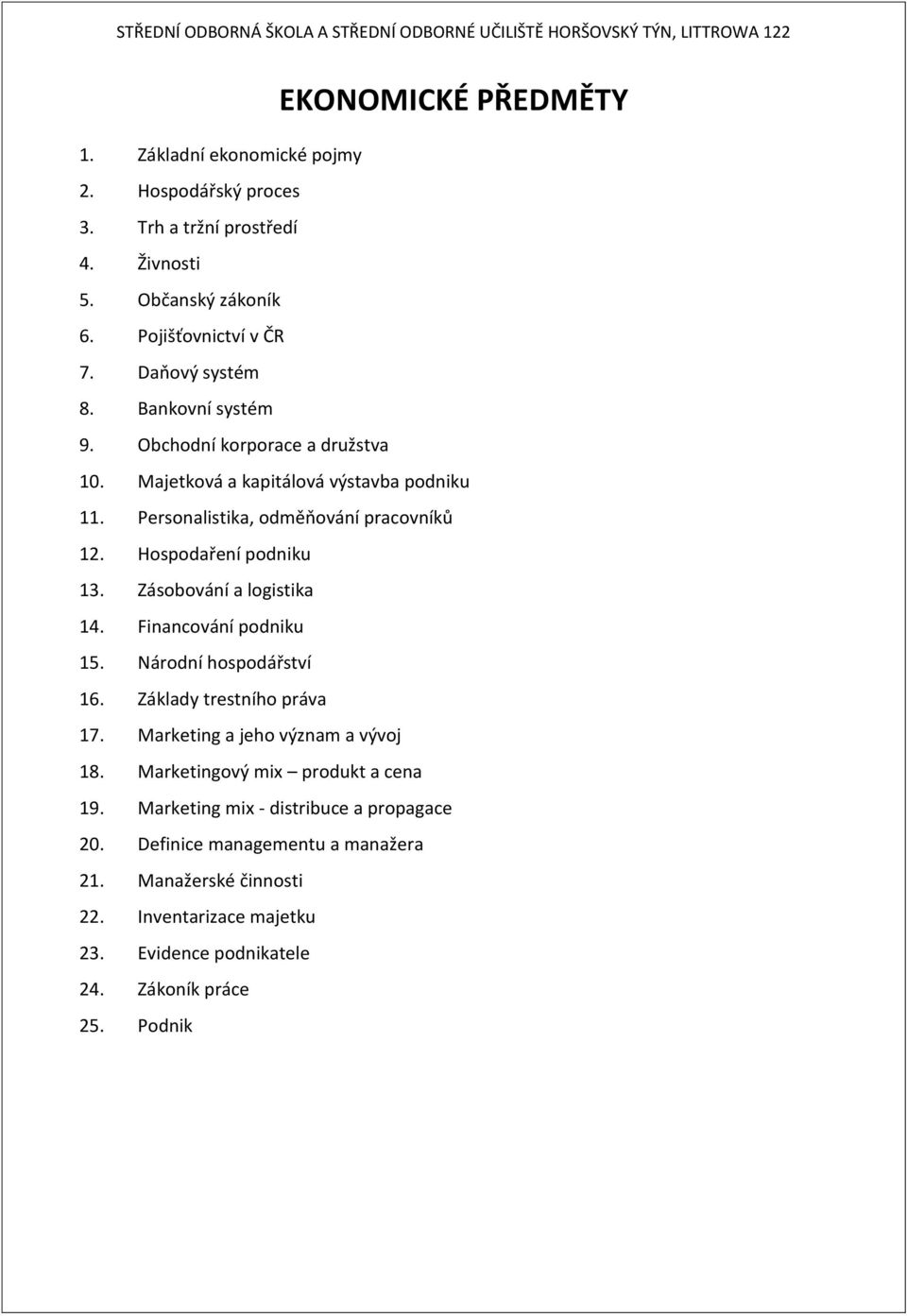 Zásobování a logistika 14. Financování podniku 15. Národní hospodářství 16. Základy trestního práva 17. Marketing a jeho význam a vývoj 18.