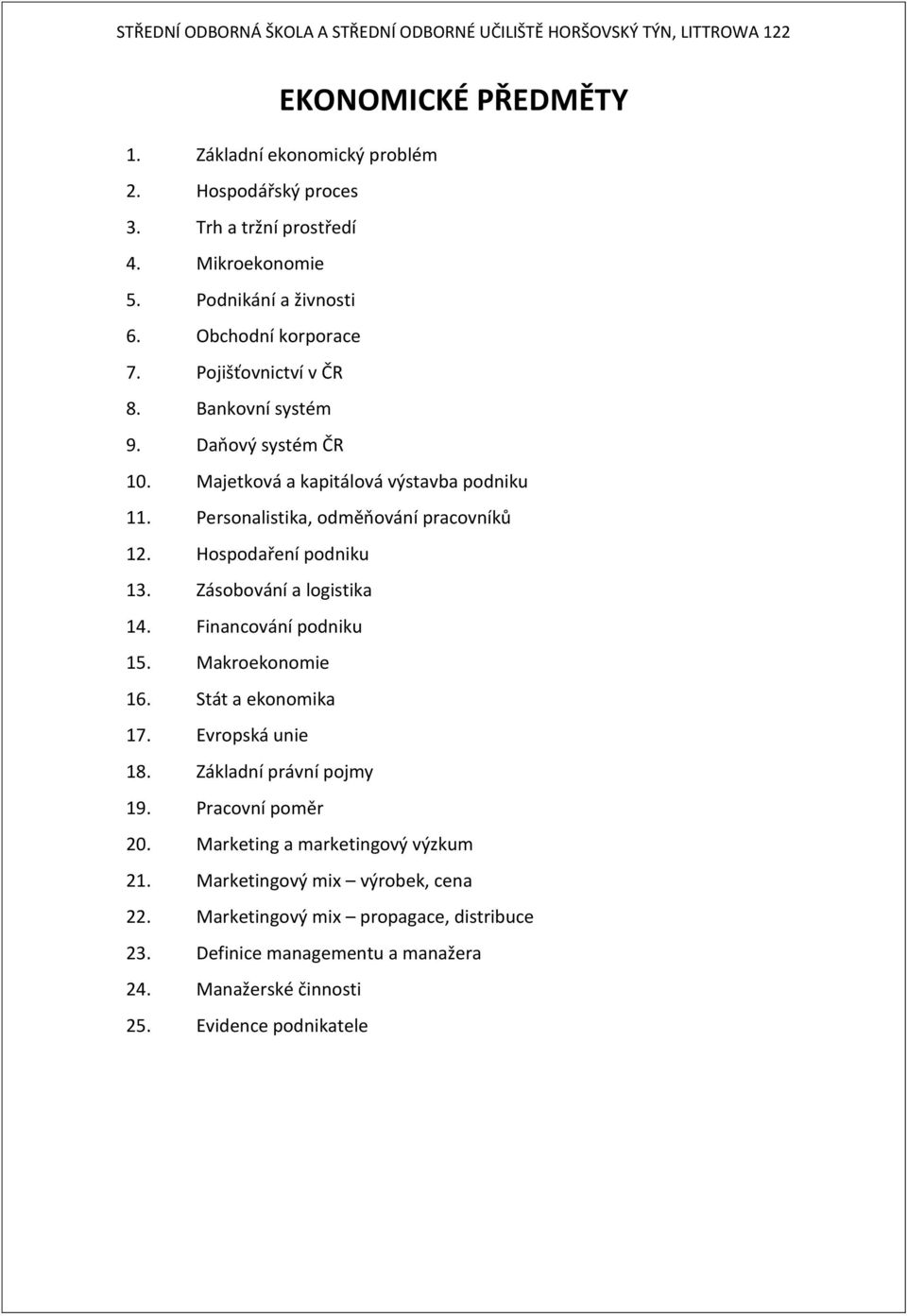 Hospodaření podniku 13. Zásobování a logistika 14. Financování podniku 15. Makroekonomie 16. Stát a ekonomika 17. Evropská unie 18. Základní právní pojmy 19.