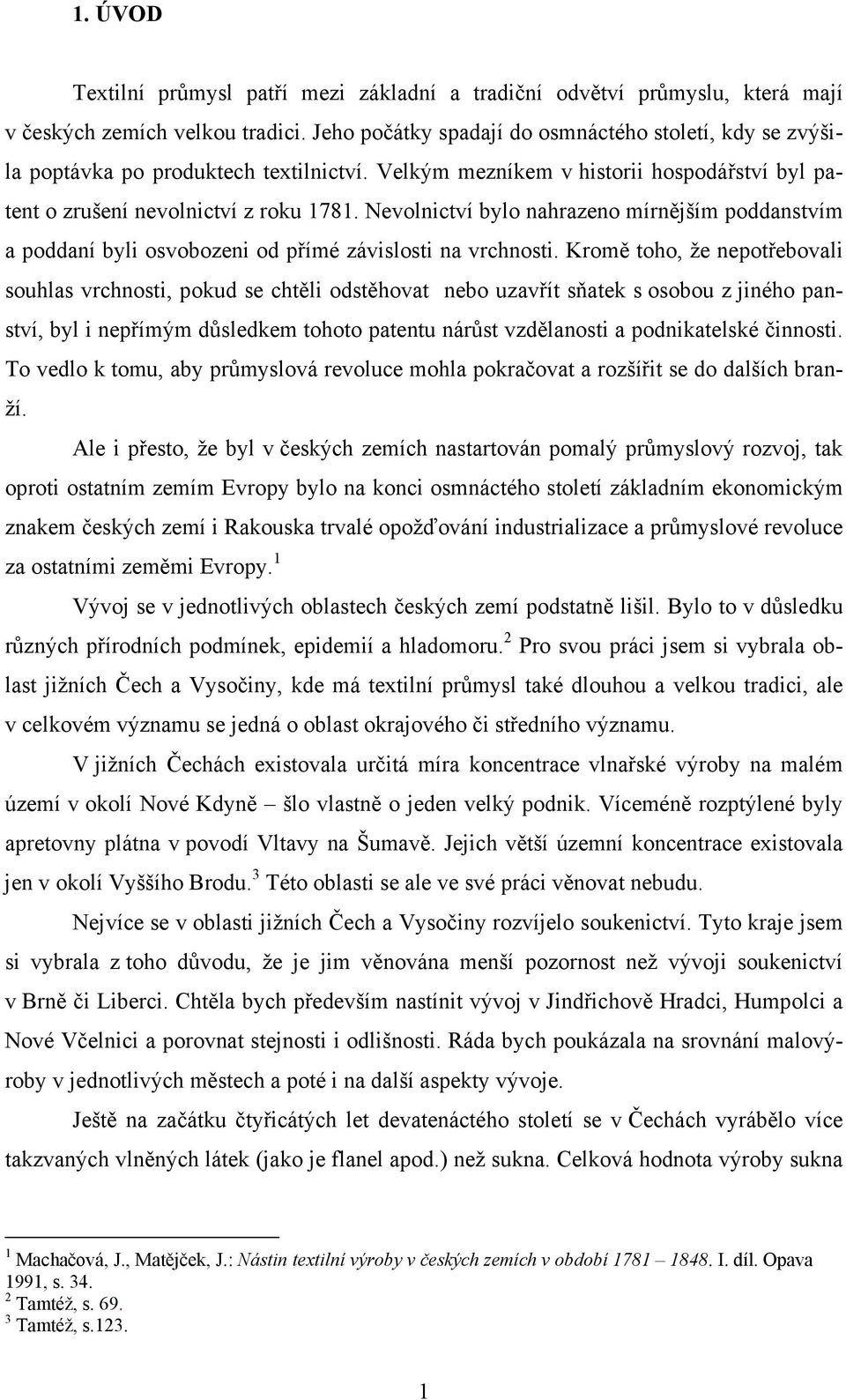 Nevolnictví bylo nahrazeno mírnějším poddanstvím a poddaní byli osvobozeni od přímé závislosti na vrchnosti.