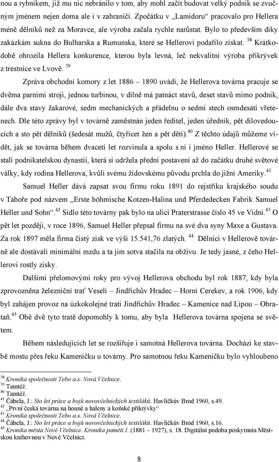 Bylo to především díky zakázkám sukna do Bulharska a Rumunska, které se Hellerovi podařilo získat.