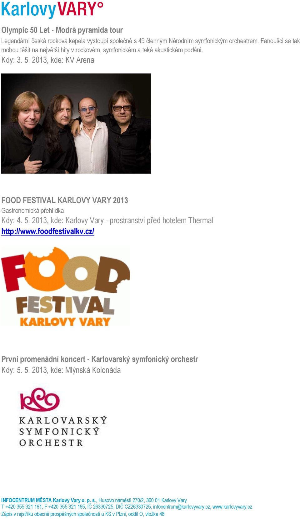 2013, kde: KV Arena FOOD FESTIVAL KARLOVY VARY 2013 Gastronomická přehlídka Kdy: 4. 5.