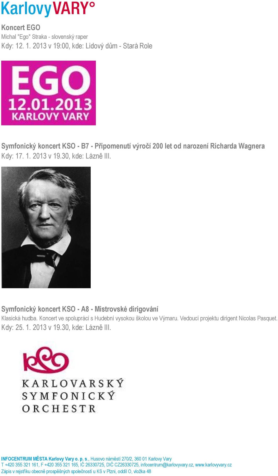 narození Richarda Wagnera Kdy: 17. 1. 2013 v 19.30, kde: Lázně III.