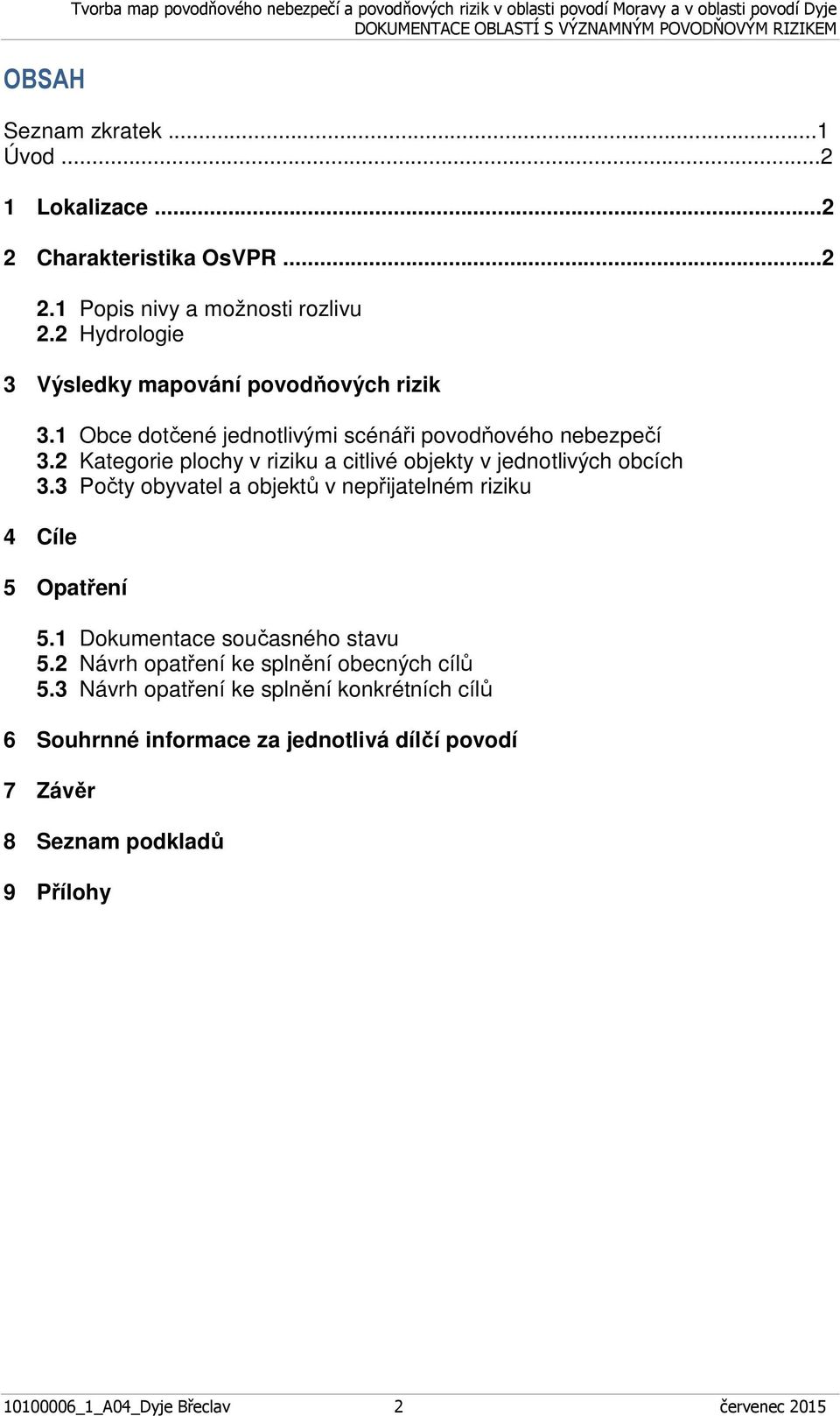 2 Kategorie plochy v riziku a citlivé objekty v jednotlivých obcích 3.3 Počty obyvatel a objektů v 4 Cíle 5 Opatření 5.1 Dokumentace současného stavu 5.