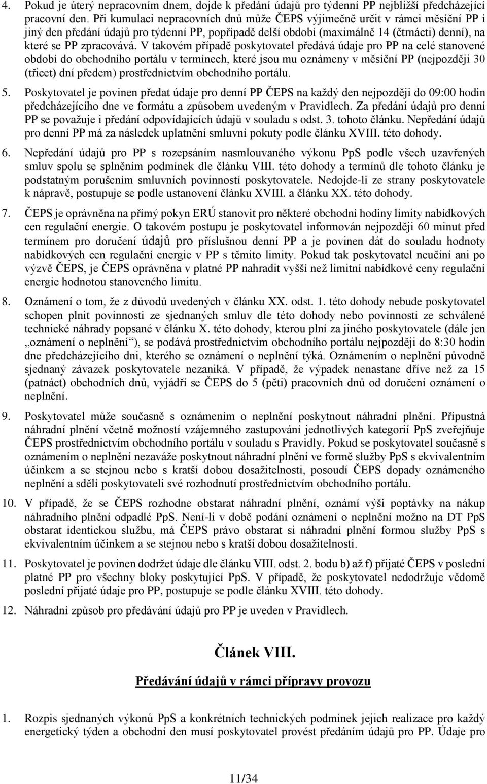 V takovém případě poskytovatel předává údaje pro PP na celé stanovené období do obchodního portálu v termínech, které jsou mu oznámeny v měsíční PP (nejpozději 30 (třicet) dní předem) prostřednictvím