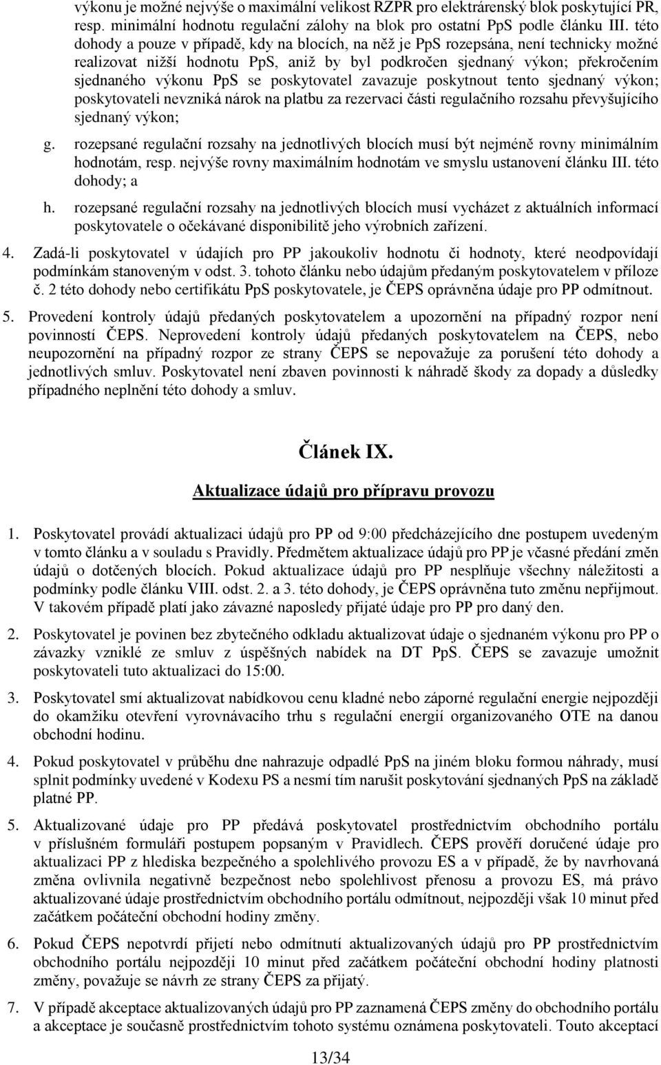 poskytovatel zavazuje poskytnout tento sjednaný výkon; poskytovateli nevzniká nárok na platbu za rezervaci části regulačního rozsahu převyšujícího sjednaný výkon; g.