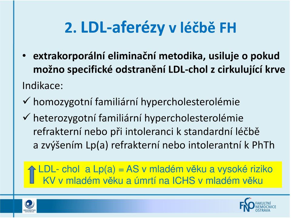 hypercholesterolémie refrakterní nebo při intoleranci k standardní léčbě a zvýšením Lp(a) refrakterní nebo