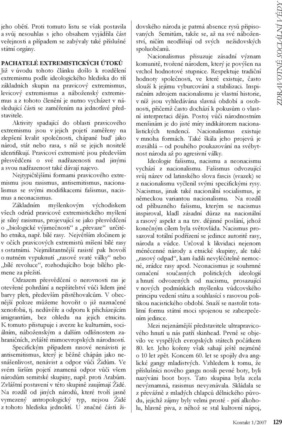 náboženský extremismus a z tohoto členění je nutno vycházet v následující části se zaměřením na jednotlivé představitele.