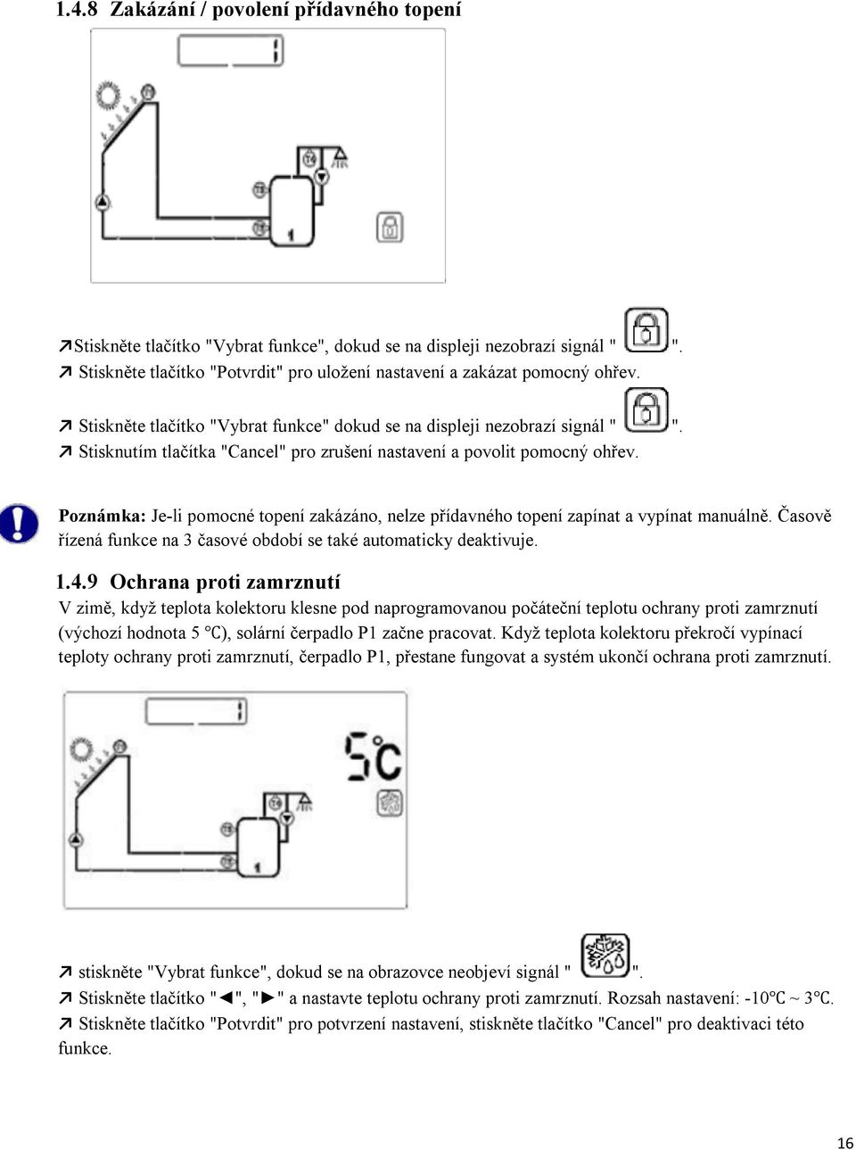 Poznámka: Je-li pomocné topení zakázáno, nelze přídavného topení zapínat a vypínat manuálně. Časově řízená funkce na 3 časové období se také automaticky deaktivuje. 1.4.