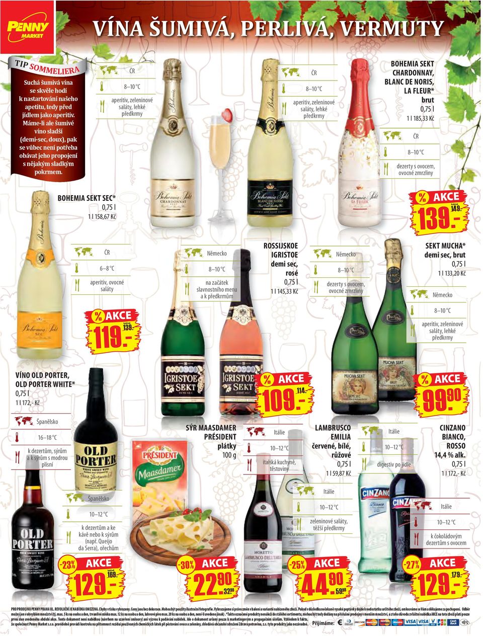 aperitiv, zeleninové saláty, lehké předkrmy aperitiv, zeleninové saláty, lehké předkrmy BOHEMIA SEKT CHARDONNAY, BLANC DE NORIS, LA FLEUR* brut 1 l 185,33 Kč dezerty s ovocem, ovocné zmrzliny BOHEMIA