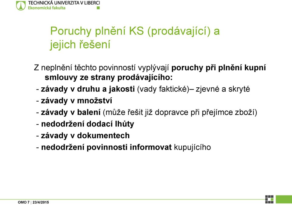 zjevné a skryté - závady v množství - závady v balení (může řešit již dopravce při přejímce