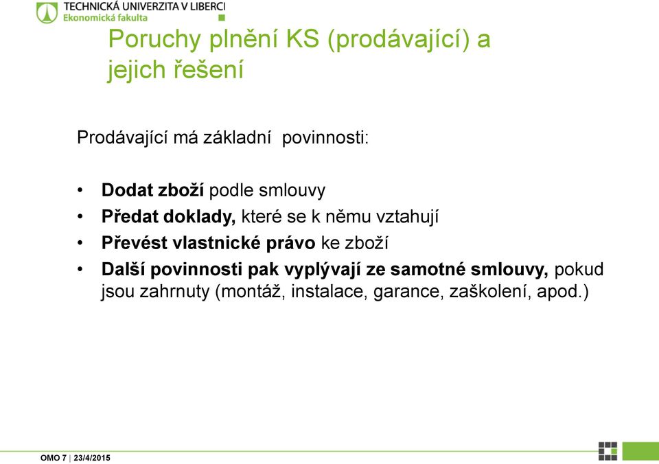 vztahují Převést vlastnické právo ke zboží Další povinnosti pak vyplývají