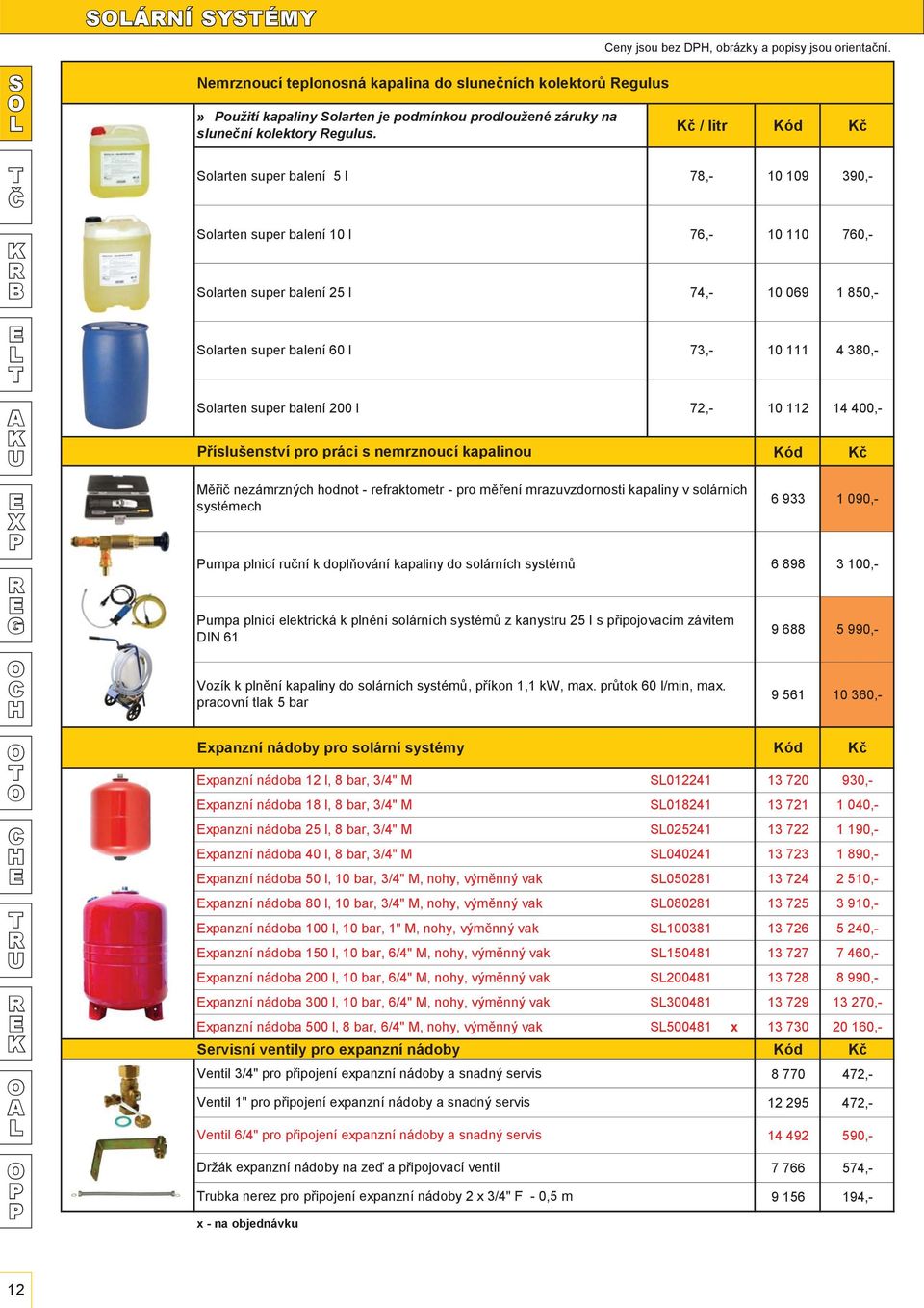 č / litr ód č olarten super balení 5 l 78,- 10 109 390,- B olarten super balení 10 l 76,- 10 110 760,- olarten super balení 25 l 74,- 10 069 1 850,- olarten super balení 60 l 73,- 10 111 4 380,-