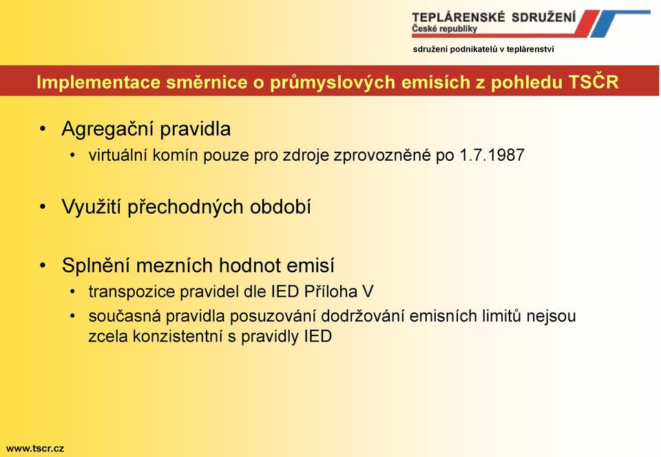 1987 Využití přechodných období Splnění mezních hodnot emisí transpozice pravidel