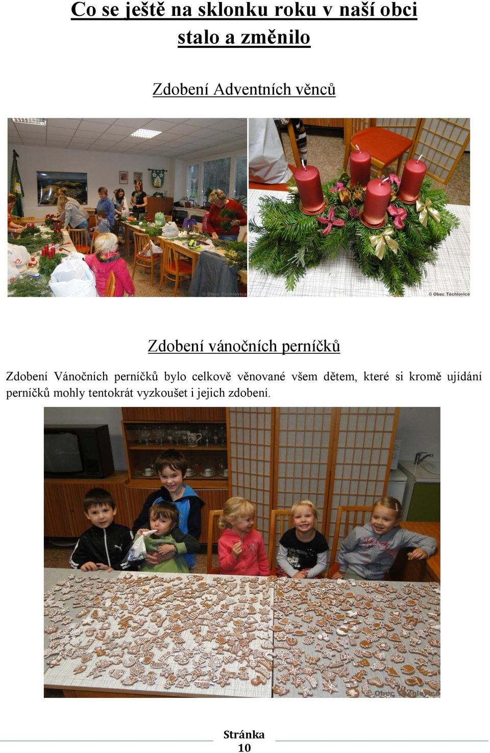 perníčků bylo celkově věnované všem dětem, které si kromě