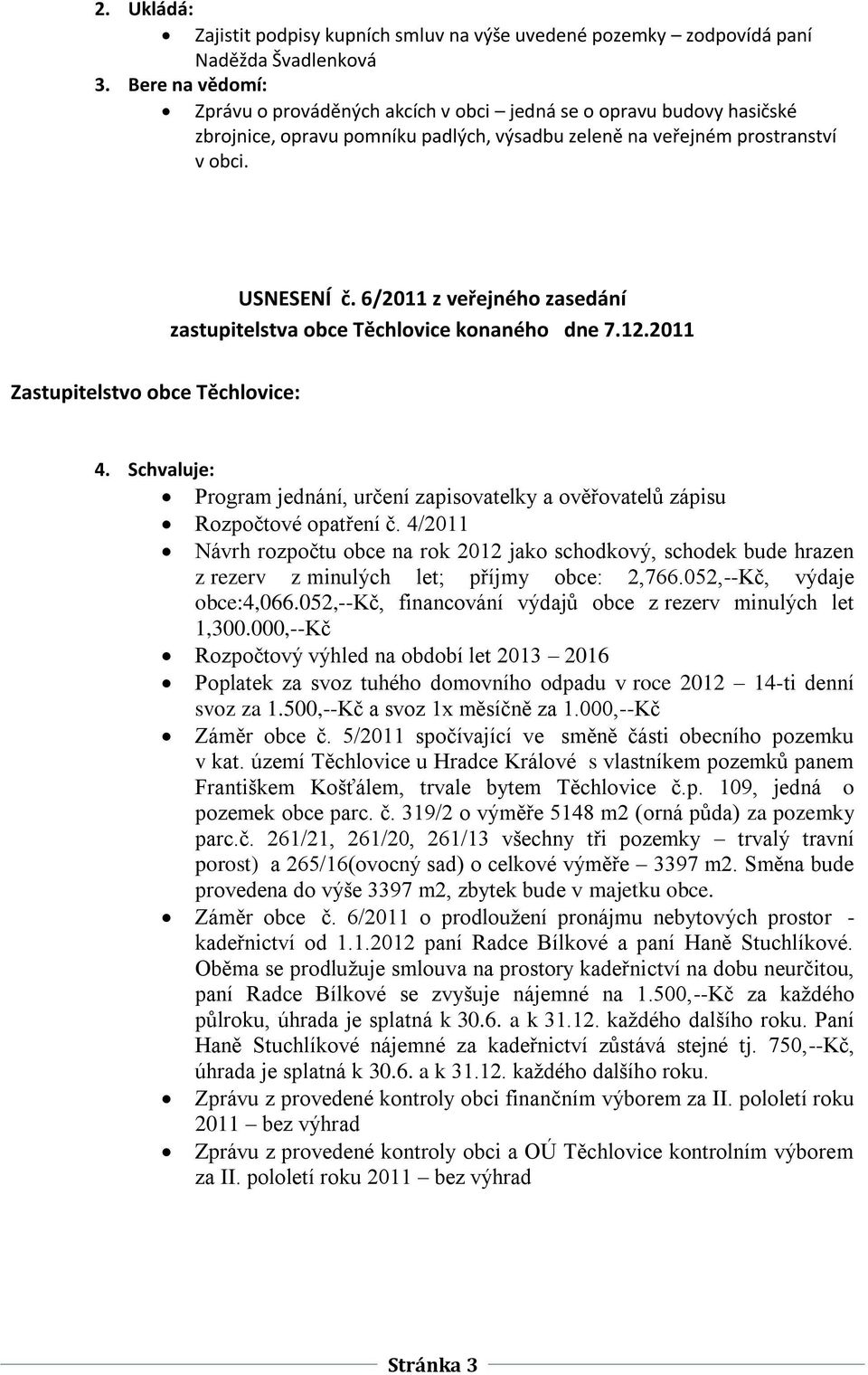 6/2011 z veřejného zasedání zastupitelstva obce Těchlovice konaného dne 7.12.2011 Zastupitelstvo obce Těchlovice: 4.