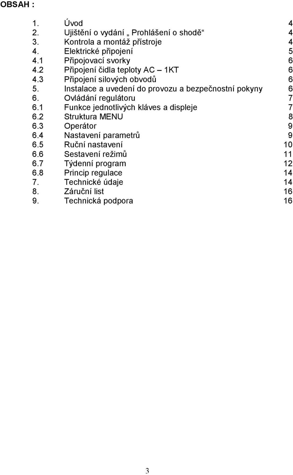 Instalace a uvedení do provozu a bezpečnostní pokyny 6 6. Ovládání regulátoru 7 6.1 Funkce jednotlivých kláves a displeje 7 6.