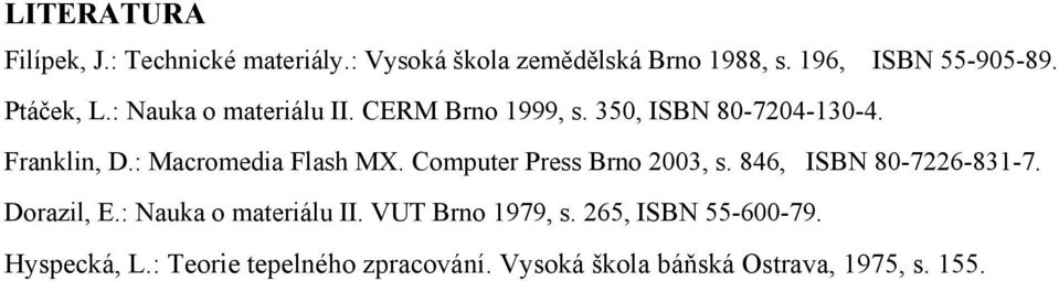 : Macromedia Flash MX. Computer Press Brno 2003, s. 846, ISBN 80-7226-831-7. Dorazil, E.