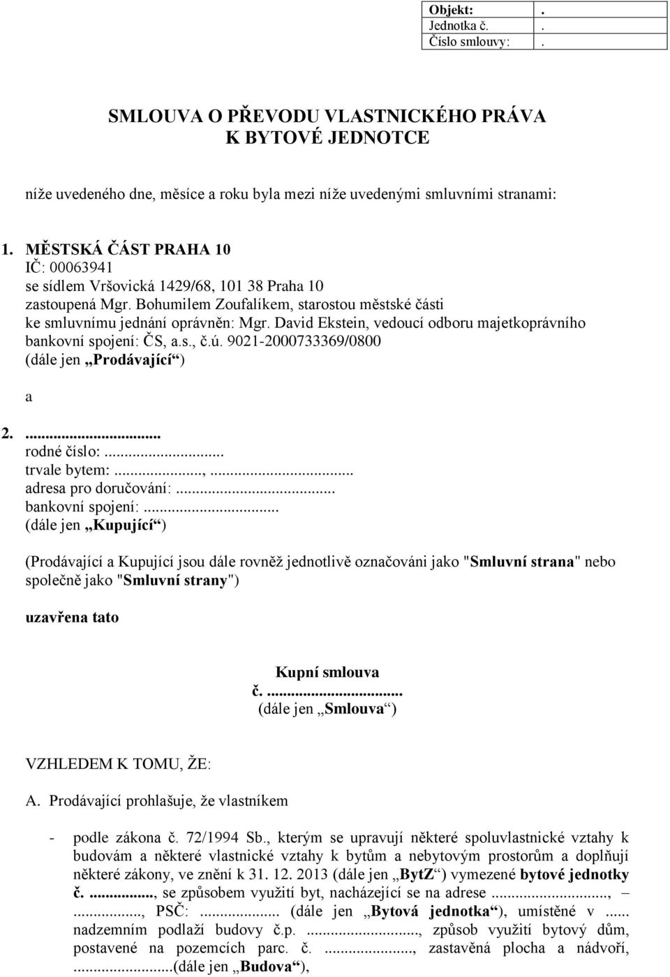 David Ekstein, vedoucí odboru majetkoprávního bankovní spojení: ČS, a.s., č.ú. 9021-2000733369/0800 (dále jen Prodávající ) a 2.... rodné číslo:... trvale bytem:...,... adresa pro doručování:.