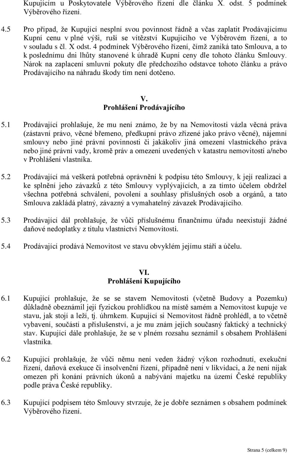 4 podmínek Výběrového řízení, čímž zaniká tato Smlouva, a to k poslednímu dni lhůty stanovené k úhradě Kupní ceny dle tohoto článku Smlouvy.