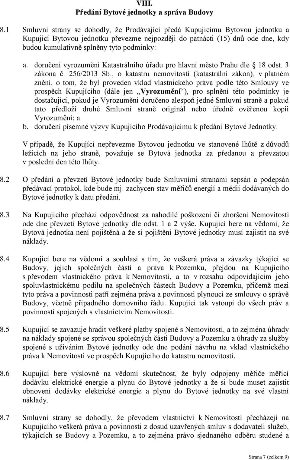 podmínky: a. doručení vyrozumění Katastrálního úřadu pro hlavní město Prahu dle 18 odst. 3 zákona č. 256/2013 Sb.