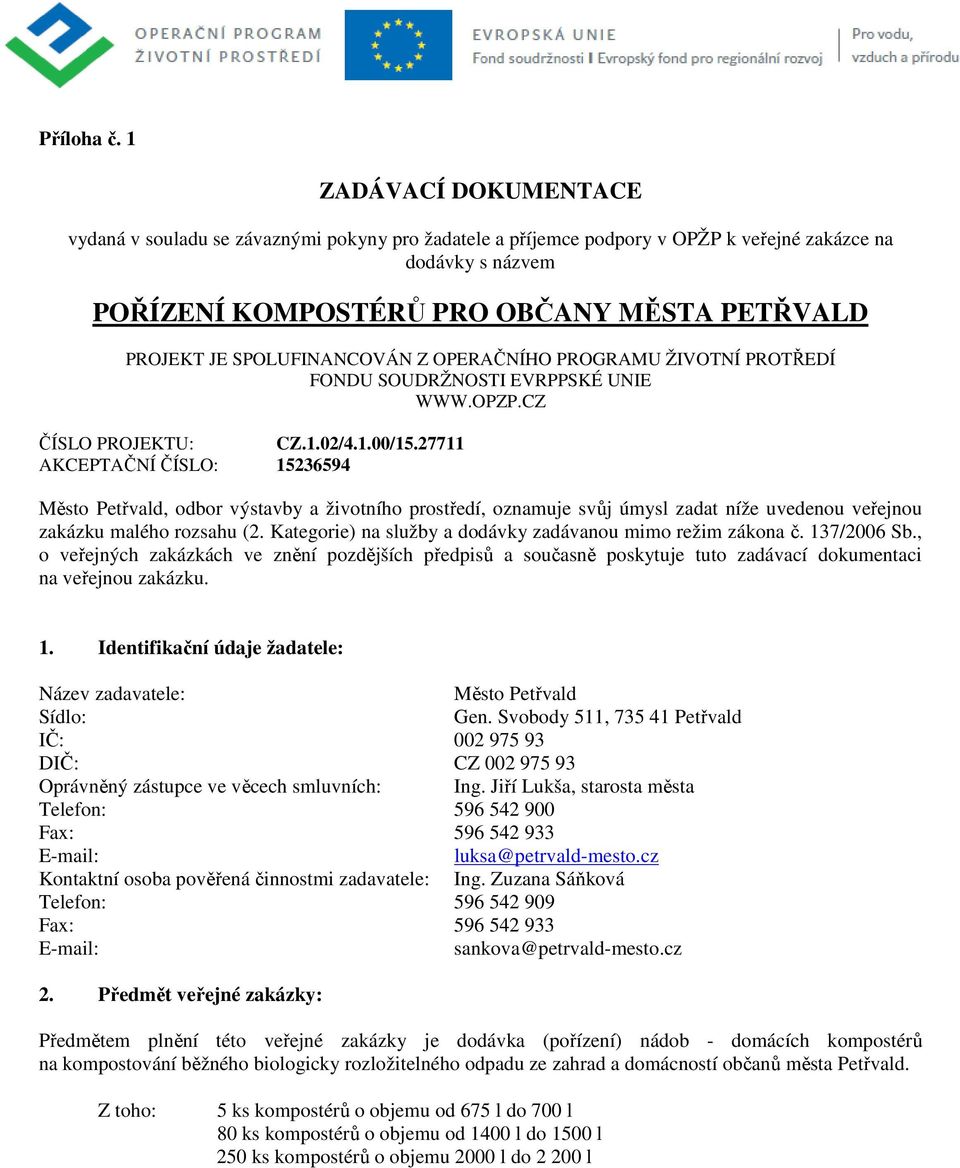 SPOLUFINANCOVÁN Z OPERAČNÍHO PROGRAMU ŽIVOTNÍ PROTŘEDÍ FONDU SOUDRŽNOSTI EVRPPSKÉ UNIE WWW.OPZP.CZ ČÍSLO PROJEKTU: CZ.1.02/4.1.00/15.