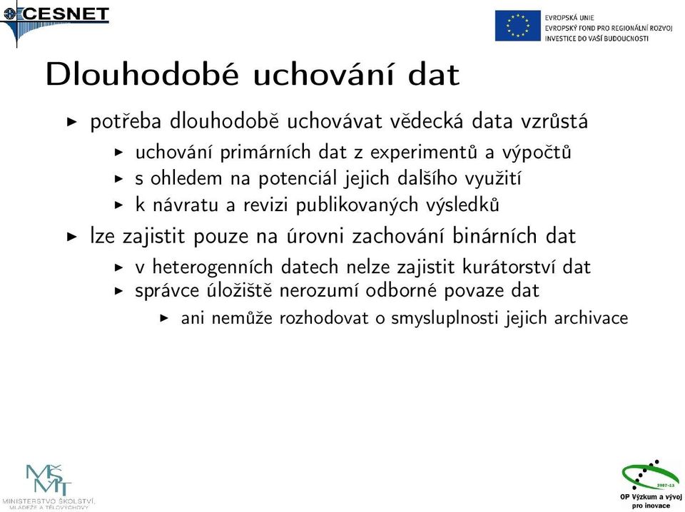 výsledků lze zajistit pouze na úrovni zachování binárních dat v heterogenních datech nelze zajistit