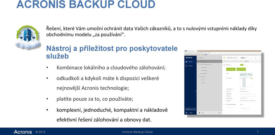 Nástroj a příležitost pro poskytovatele služeb Kombinace lokálního a cloudového zálohování; odkudkoli a