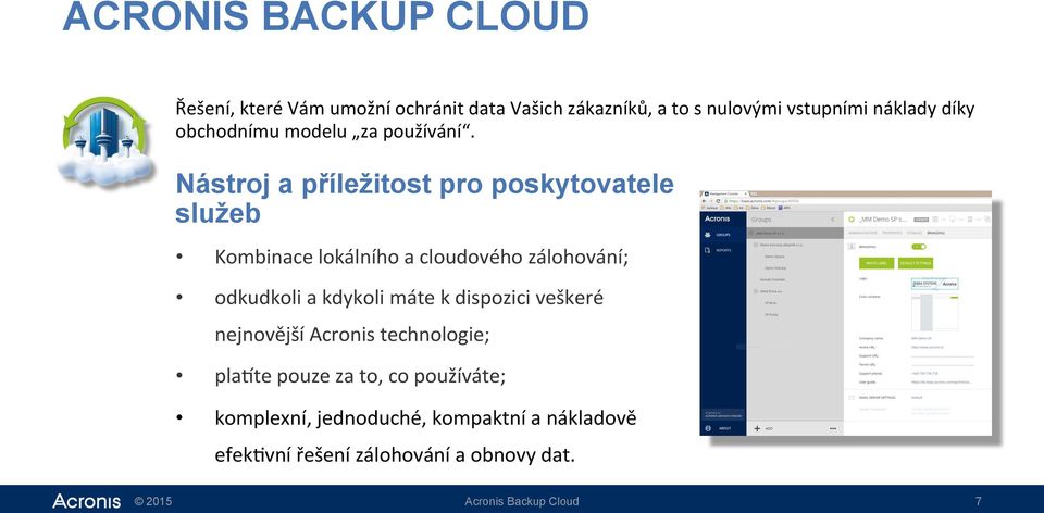 Nástroj a příležitost pro poskytovatele služeb Kombinace lokálního a cloudového zálohování; odkudkoli a