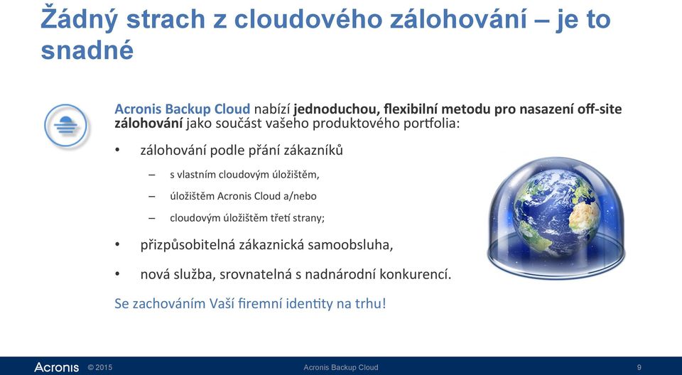 vlastním cloudovým úložištěm, úložištěm Acronis Cloud a/nebo cloudovým úložištěm třej strany; přizpůsobitelná