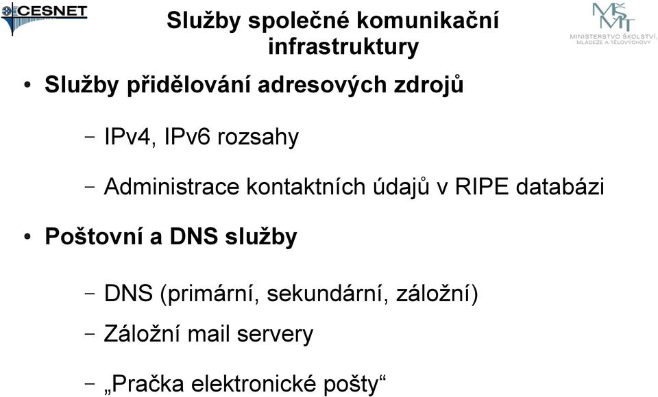 údajů v RIPE databázi Poštovní a DNS služby DNS (primární,