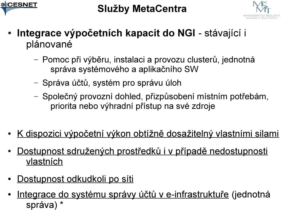 priorita nebo výhradní přístup na své zdroje K dispozici výpočetní výkon obtížně dosažitelný vlastními silami Dostupnost sdružených