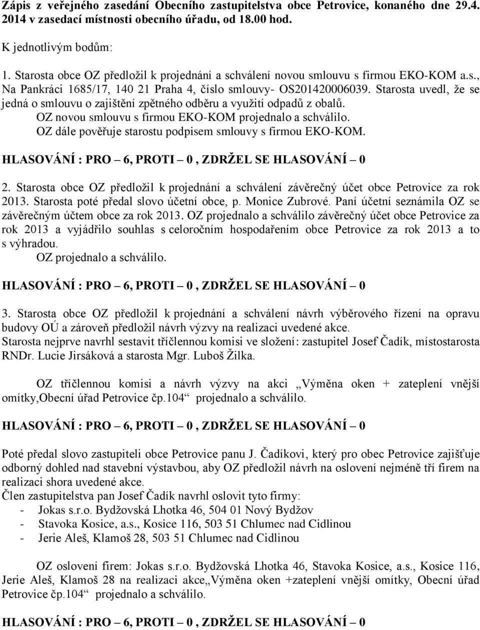 OZ dále pověřuje starostu podpisem smlouvy s firmou EKO-KOM. 2. Starosta obce OZ předložil k projednání a schválení závěrečný účet obce Petrovice za rok 2013.