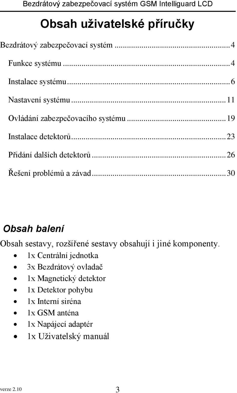 .. 30 Obsah balení Obsah sestavy, rozšířené sestavy obsahují i jiné komponenty.